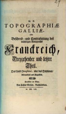 Topographia Galliae, Oder Beschreibung vnd Contrafaitung der vornehmsten, vnnd bekantisten Oerter, in dem mächtigen, vnd grossen Königreich Franckreich, 13. Das Land Dauphiné, oder das Delphinat, Abhandlend und fürgestellt