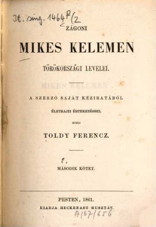 Zágoni Mikes Kelemen Törökországi levelei : A szerző saját kéziratából életrajzi értekezéssel közli Toldy Ferencz, 2