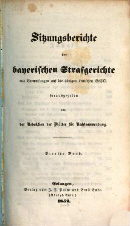 Sitzungsberichte der bayerischen Strafgerichte : mit Verweisungen auf die übrigen deutschen StPO. 4. 1852