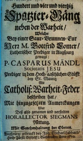 Hundert und vier und viertzig Spatzier-Gäng neben der Warheit, welche bey einer Saur-Brunnen-Cur Herr M. Gottfrid Lomer, lutherischer Prediger in Augspurg, gewagt