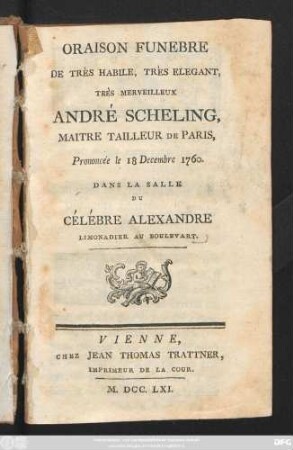 Oraison Funebre De Très Habile, Très Elegant, Très Merveilleux André Scheling, Maitre Tailleur De Paris, Prononcée le 18 Decembre 1760. Dans La Salle Du Célébre Alexandre Limonadier Au Boulevart