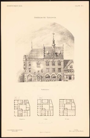 Rathaus, Tarnowitz: Ansicht, Grundriss EG, 1. OG, 2. OG (aus: Entwürfe von Mitgl. d. AVB, Neue Folge 1896)