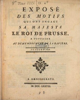 Exposé Des Motifs Qui Ont Engagé Sa Majesté Le Roi De Prusse A S'Opposer Au Démembrement De La Bavière : Juillet 1778