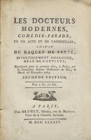 Les Docteurs Modernes : Comédie-Parade, En Un Acte Et En Vaudevilles, Suivie Du Baquet De Santé, Divertissement Analogue, Mêlé De Couplets ; Représentée pour la premier fois, à Paris, par les Comédiens Italiens Ordinaires du Roi, le Mardi 16 November 1784