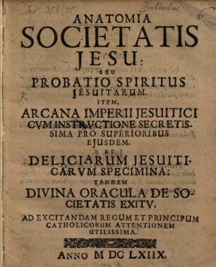 Anatomia Societatis Jesu : seu Probatio spiritus Jesuitarum ... ad excitandam regum et principum cathol. attentionem utilissima