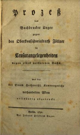 Prozeß des Buchdrucker Unger gegen den Oberkonsistorialrath Zöllner in Censurangelegenheiten wegen eines verbotenen Buchs