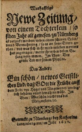 Warhafftige Newe Zeitung, von einem Töchterlein, so siben Jahr alt gewesen, zu Nürnberg ist verzuckt worden : Das Ander: Ein schön, newes Geistliches Lied, daß Gott die Frücht ... bewahren wölle