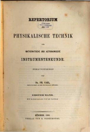 Repertorium für physikalische Technik, für mathematische und astronomische Instrumentenkunde. 1. 1866