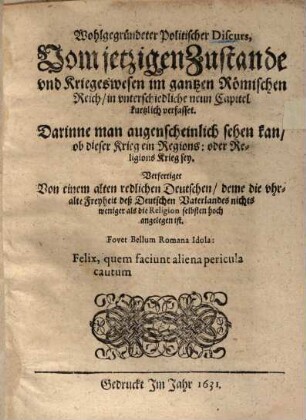 Wohlgegründeter Politischer Discurs Vom jetzigen Zustande vnd Kriegswesen im gantzen Römischen Reich ...