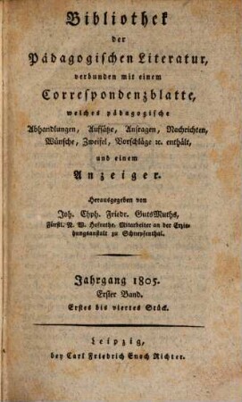 Bibliothek der pädagogischen Literatur : verbunden mit einem Correspondenzblatte, welches pädagogische Abhandlungen, Aufsätze, Anfragen, Nachrichten, Wünsche, Zweifel, Vorschläge & c. enthält, und einem Anzeiger. 1805,1