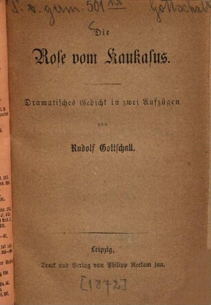 Die Rose vom Kaukasus : dramatisches Gedicht in zwei Aufzügen
