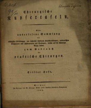 Chirurgische Kupfertafeln : eine auserlesene Sammlung der nöthigsten Abbildungen von äusserlich sichtbaren Krankheitsformen, anatomischen Präparaten und Instrumenten und Bandagen, welche auf die Chirurgie Bezug haben ; zum Gebrauch für praktische Chirurgen, H. 11