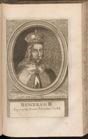 Wenceslaus III. Cognomento Bonus Boehemorum Rex VI.