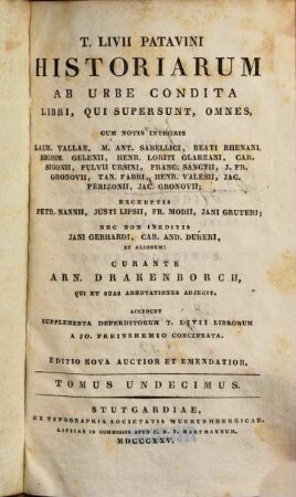 T. Livii Patavini Historiarum ab urbe condita libri, qui supersunt, omnes : cum notis integris Laur. Vallae, M. Ant. Sabellici, Beati Rhenani, Sigism. Gelenii, Henr. Loriti Glareani, Car. Sigonii, Fulvii Ursini, Franc. Sanctii, J. Fr. Gronovii, Tan. Fabri, Henr. Valesii, Jac. Perizonii, Jac. Gronovii ; excerptis Petr. Nanii, Justi Lipsii, Fr. Modii, Jani Gruteri ; nec non ineditis Jani Gebhardi, Car. And. Dukeri, et aliorum, 11