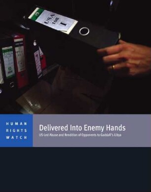 Delivered into enemy hands : US-led abuse and rendition of opponents to Gaddafi's Libya