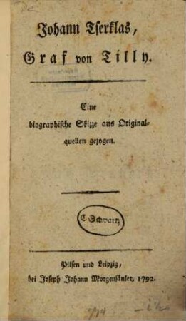 Johann Tserklas, Graf von Tilly : Eine biographische Skizze aus Originalquellen gezogen