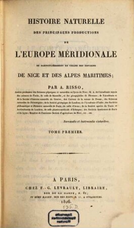 Histoire naturelle des principales productions de l'Europe Méridionale et particulièrement de celles des environs de Nice et des Alpes Maritimes. 1