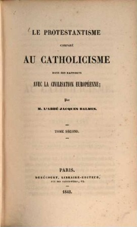 Le protestantisme comparé au Catholicisme dans ses rapports avec la Civilisation Européenne. Tom 2