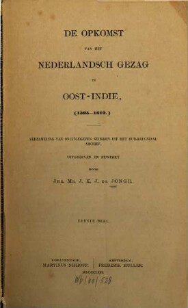 De opkomst van het Nederlandsch gezag in Oost-Indie : Verzameling van onuitgegeven stukken uit het oud-koloniaal archief, 1