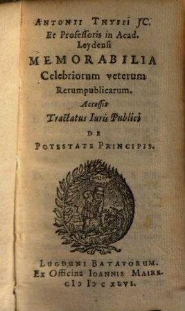 Antonii Thysii JC. Et Professoris in Acad. Leydensi Memorabilia Celebriorum veterum Rerumpublicarum