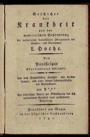 Geschichte der Krankheit und der medicinischen Behandlung des verstorbenen französischen Obergenerals der Sambre- und Maasarmee L. Hoche
