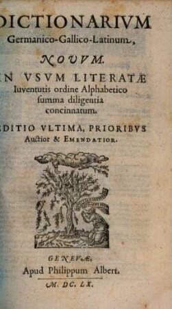 Dictionarivm Germanico-Gallico-Latinum, Nouum : In Vsvm Literatae Iuventutis ordine Alphabetico summa diligentia concinnatum