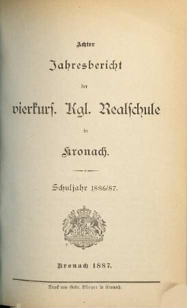 Jahresbericht der vierkursigen Kgl. Realschule in Kronach. 1886/87 = Schuljahr 8