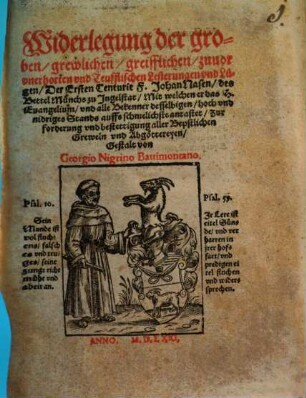 Widerlegung der groben grewlichen greisslichen zuvor unerhorten und Teufflischen Lesterungen und Lügen Der Ersten Centurie F. Johan Nasen ...