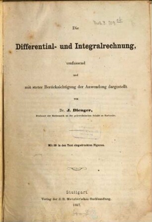 Die Differential- und Integralrechnung, : umfassend und mit steter Berücksichtigung der Anwendung dargestellt