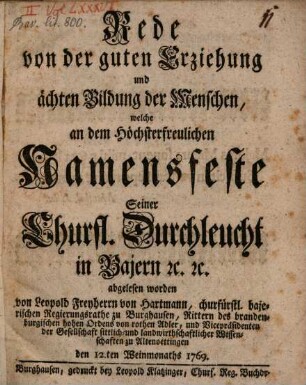 Rede von der guten Erziehung und ächten Bildung der Menschen : welche an dem höchsterfreulichen Namensfeste Seiner Churfl. Durchleucht in Bajern etc. etc. abgelesen worden