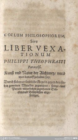 COELUM PHILOSOPHORUM Sive LIBER VEXATIONUM PHILIPPI THEOPHRASTI Paracelsi. Kunst und Natur der Alchimey...