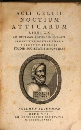 Auli Gellii Noctium Atticarum Libri XX : Ad Optimas Editiones Collati ; Praemittitur Notitia Literaria ; Accedunt Indices ; Studiis Societatis Bipontinae. Volumen Secundum
