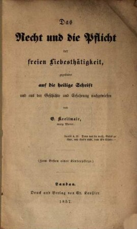 Das Recht und die Pflicht der freien Liebesthätigkeit gegründet auf die hlg. Schrift und aus der Geschichte u. Erfahrung nachgewiesen