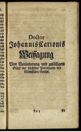 Doctor Johannis Carionis Weissagung. Von Veränderung und zufälligem Glück der höchsten Potentaten des Römischen Reichs.