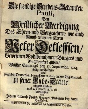 Die freudige Sterbens-Gedancken Pauli, Bey Christlicher Beerdigung Des Ehren- und Vorgeachten, wie auch Kunst-erfahrnen Herrn Peter Detleffsen, Gewesenen Wohlbenahmten Burgers und Buchdruckers allhier ...