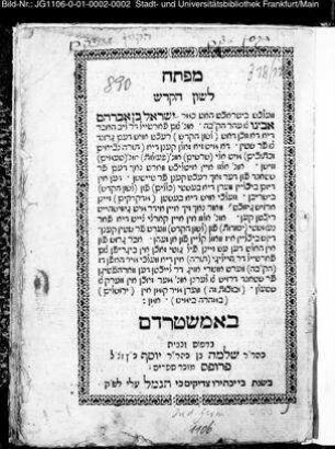 Maftēaḥ lešôn haq-qôdeš : welchś biṭrachṭ hoṭ ... do miṭ zi zoln kenn di (tôrā nevî'îm û-ktûvîm) miṭ ali (šôrāšîm) ... fer ṭaiṭšn ... / ... Jiśroel Ben-Avraham Avinu