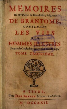 Mémoires de Messire Pierre de Bourdeille, Seigneur de Brantôme, Contenant Les Vies des Hommes illustres et grands Capitaines estrangers de son temps, 3