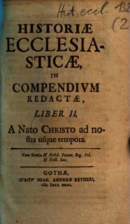 Historiae Ecclesiasticae In Compendium Redactae Liber ..., 2. A Nato Christo ad nostra usque tempora