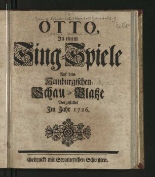 Otto : In einem Sing-Spiele Auf dem Hamburgischen Schau-Platze Vorgestellet Im Jahr 1726.
