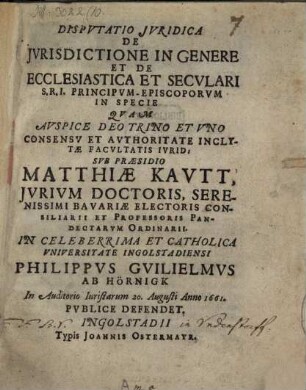Dispvtatio Jvridica De Jvrisdictione In Genere Et De Ecclesiastica Et Secvlari S.R.I. Principvm-Episcoporvm In Specie