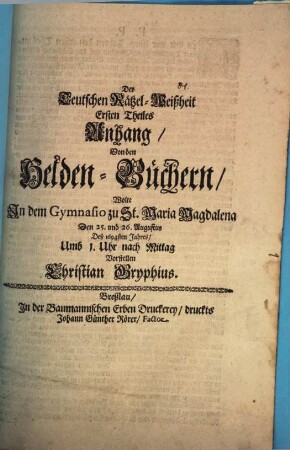Der teutschen Rätzel-Weißheit ersten Theiles Anhang, von den Helden-Büchern, wolte ... vorstellen Christian Gryphius