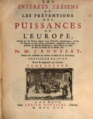 Les Interêts Presens Et Les Prétensions Des Puissances De L'Europe : Fondez sur les Traitez depuis ceux d'Utrecht inclusivement, & sur les Preuves de leurs Droits particuliers, 2