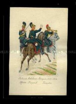 Uniformdarstellung, Offizier, Korporal und Trompeter der Reitende Artillerie-Brigade zu Pferd, Sachsen, 1853/1862.