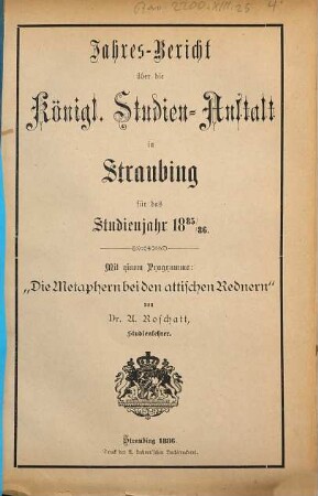 Jahres-Bericht über die Königl. Studien-Anstalt in Straubing. 1885/86