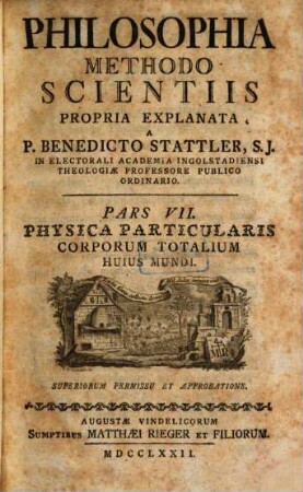 Philosophia Methodo Scientiis Propria Explanata, Pars VII.. Physica Particularis Corporum Totalium Huius Mundi
