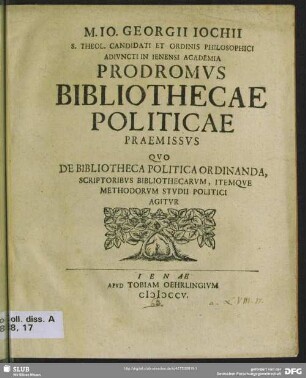 M. Io. Georgii Iochii ...Prodromus Bibliothecae Politicae Praemissus, Quo De Bibliotheca Politica Ordinanda, Scriptoribus Bibliothecarum, Itemque Methodorum Studii Politici Agitur