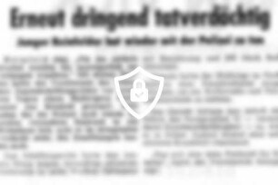 Erneut dringend tatverdächtig