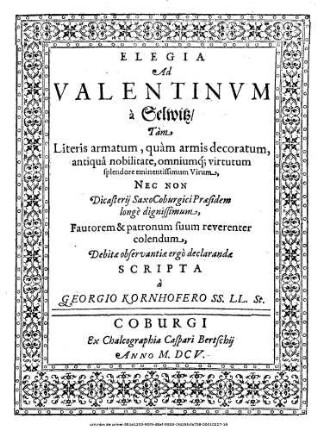 Elegia Ad Valentinum a Selwitz ... Dicasterii SaxoCoburgici Praesidem longe dignissimum, Fautorum & patronum suum reverenter colendum