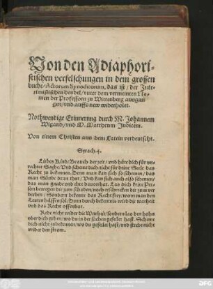 Von den Adiaphori=||stischen verfelschungen in dem grossen || buche/ Actorum Synodicorum, das ist/ der Jnte=||rimistischen hendel/ vnter dem vermeinten Na=||men der Professorn zu Wittenberg ausgan||gen/ vnd auffs new widerholet.|| Nothwendige Erinnernng durch M. Johannem || Wigand/ vnd M. Mattheum Judicem.|| Von einem Christen aus dem Latein verdeutscht.|| ... ||