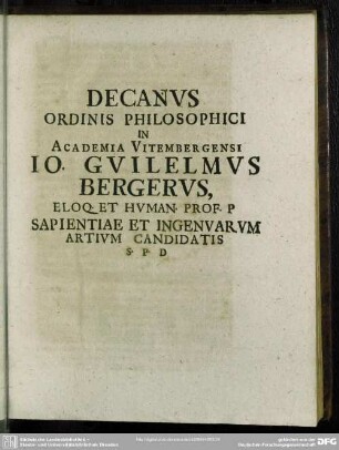 Decanus Ordinis Philosophici In Academia Vitembergenis Jo. Gulielmus Bergerus ...